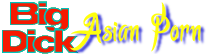 Big Dick Asian Porn